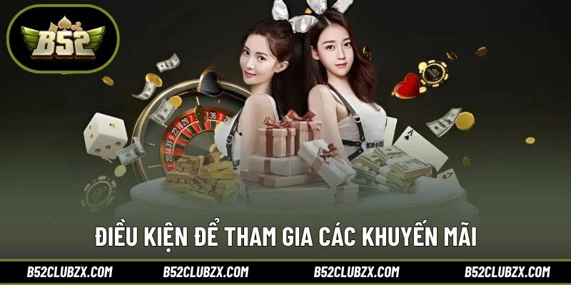 Cần tuân thủ yêu cầu của từng khuyến mãi B52CLUB