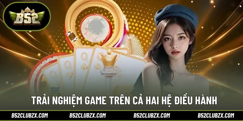 Chơi mượt mà, không phụ thuộc thiết bị