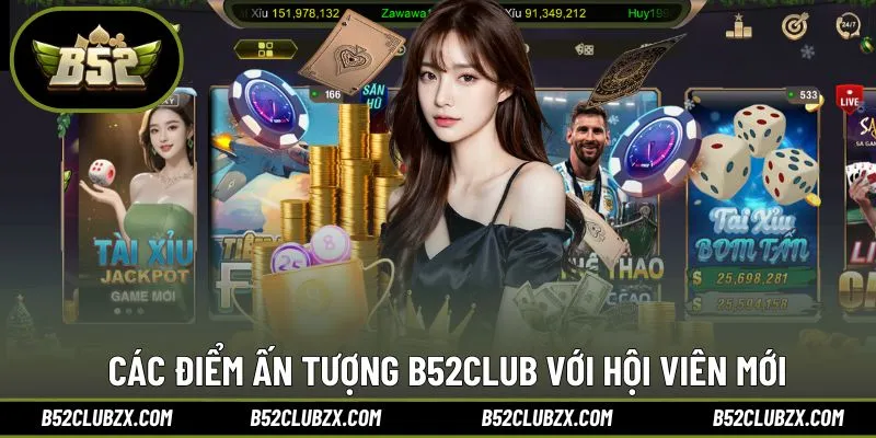 Các điểm ấn tượng B52CLUB thu hút nhiều hội viên mới