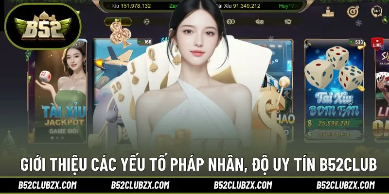 Giới thiệu các yếu tố pháp nhân, độ uy tín của B52CLUB