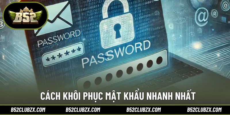 Hướng dẫn thao tác lấy lại mật khẩu nhanh nhất