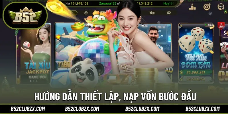 Hướng dẫn thiết lập, nạp vốn bước đầu khi tham gia B52CLUB