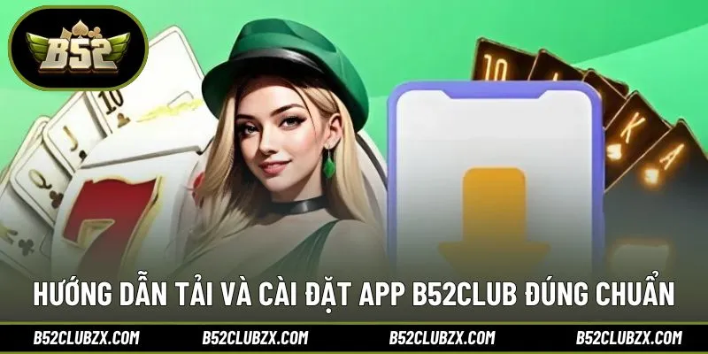 Tải app B52CLUB dễ dàng chỉ với vài bước cơ bản