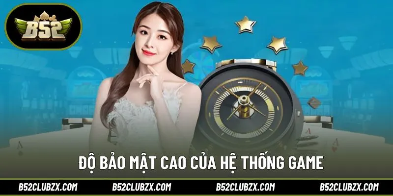 Tính bảo mật toàn diện giúp bạn yên tâm giải trí